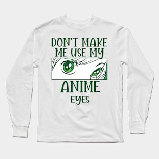 Don't Make Me Use My Anime Eyes Long Sleeve T-Shirt